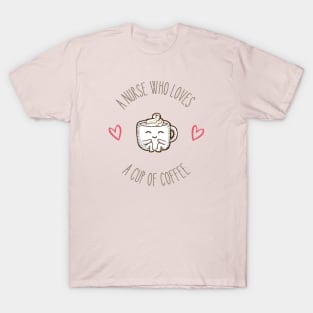 A Nurse Who Loves a Cup of Coffee T-Shirt